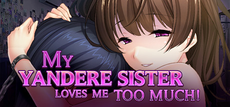 My Yandere Sister loves me too much! [COMPLETED]