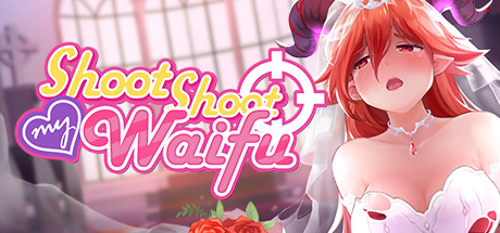 Shoot Shoot My Waifu [COMPLETED]